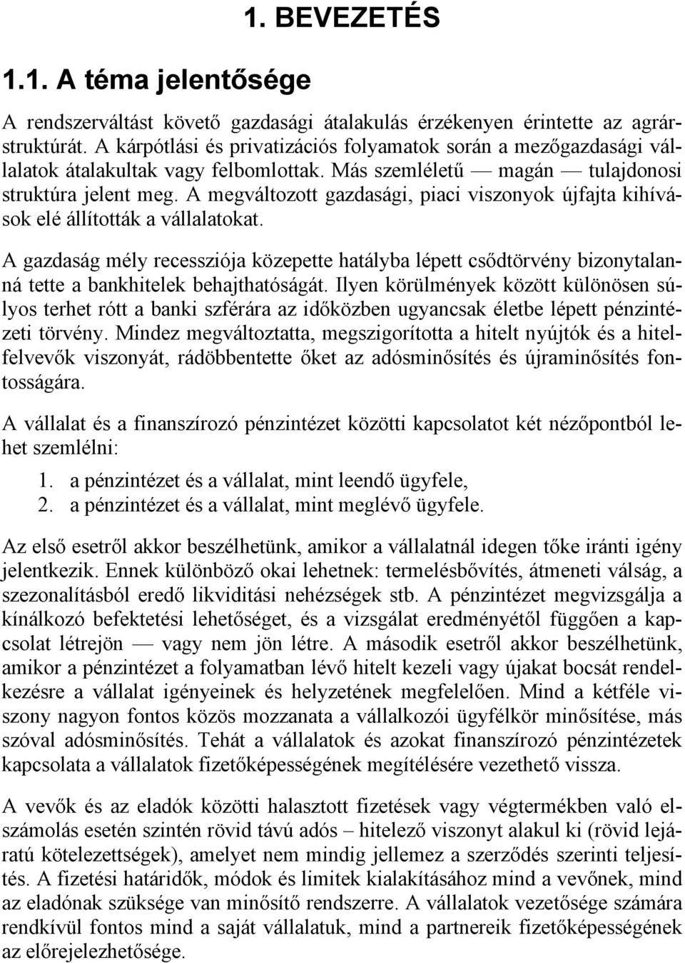 A megváltozott gazdasági, piaci viszonyok újfajta kihívások elé állították a vállalatokat.