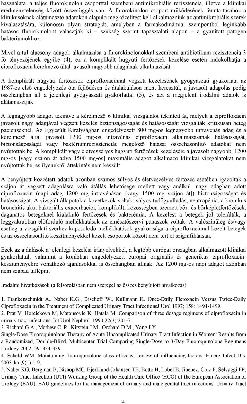 amelyben a farmakodinámiai szempontból leginkább hatásos fluorokinolont választják ki szükség szerint tapasztalati alapon a gyanított patogén baktériumokhoz.
