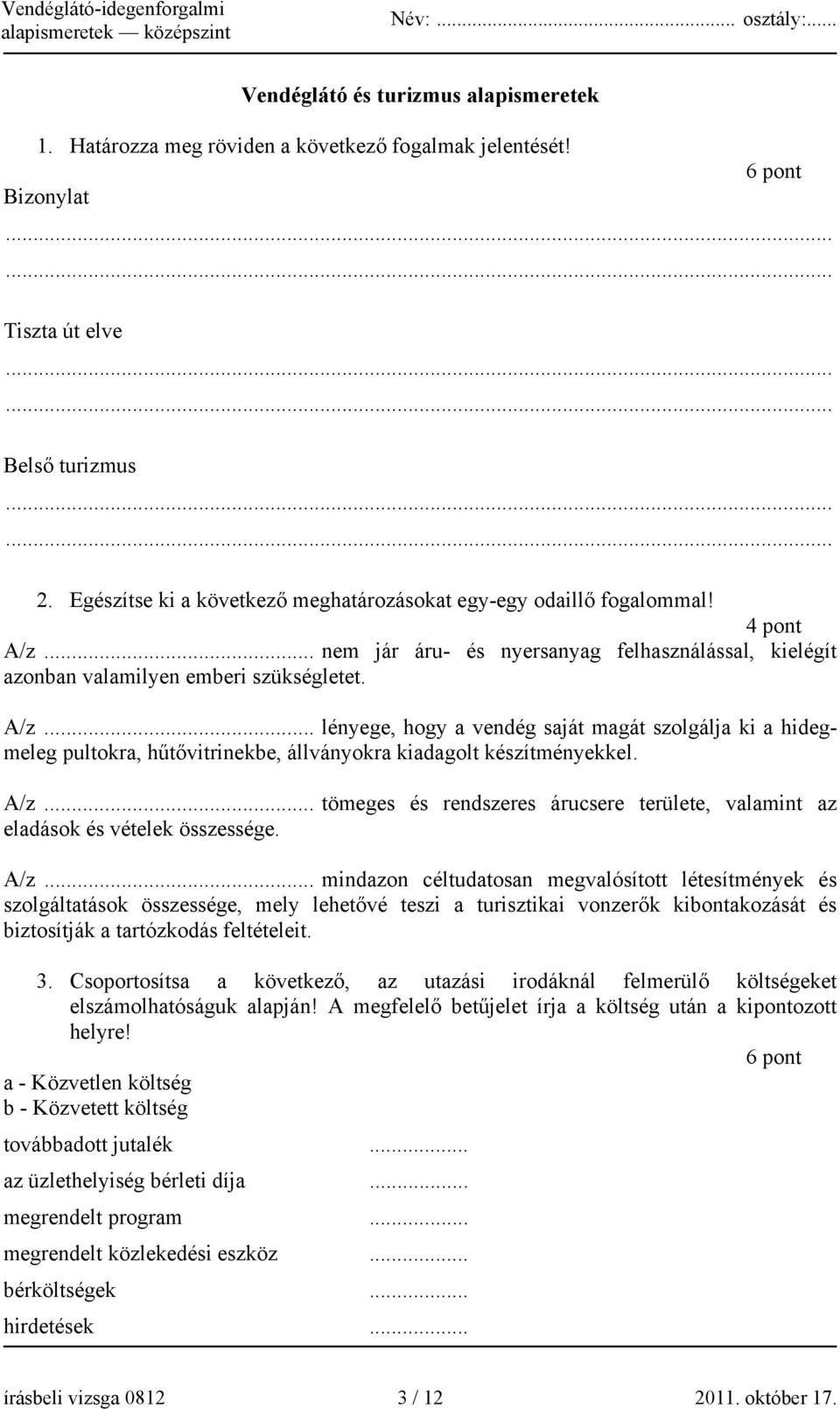 .. nem jár áru- és nyersanyag felhasználással, kielégít azonban valamilyen emberi szükségletet. A/z.