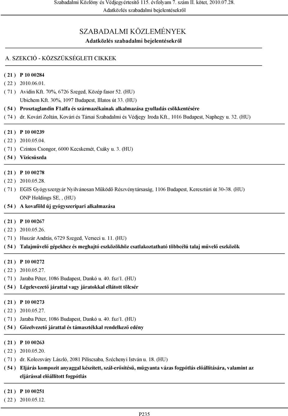 (HU) P 10 00239 2010.05.04. Czintos Csongor, 6000 Kecskemét, Csáky u. 3. (HU) Vízicsúszda P 10 00278 2010.05.28.
