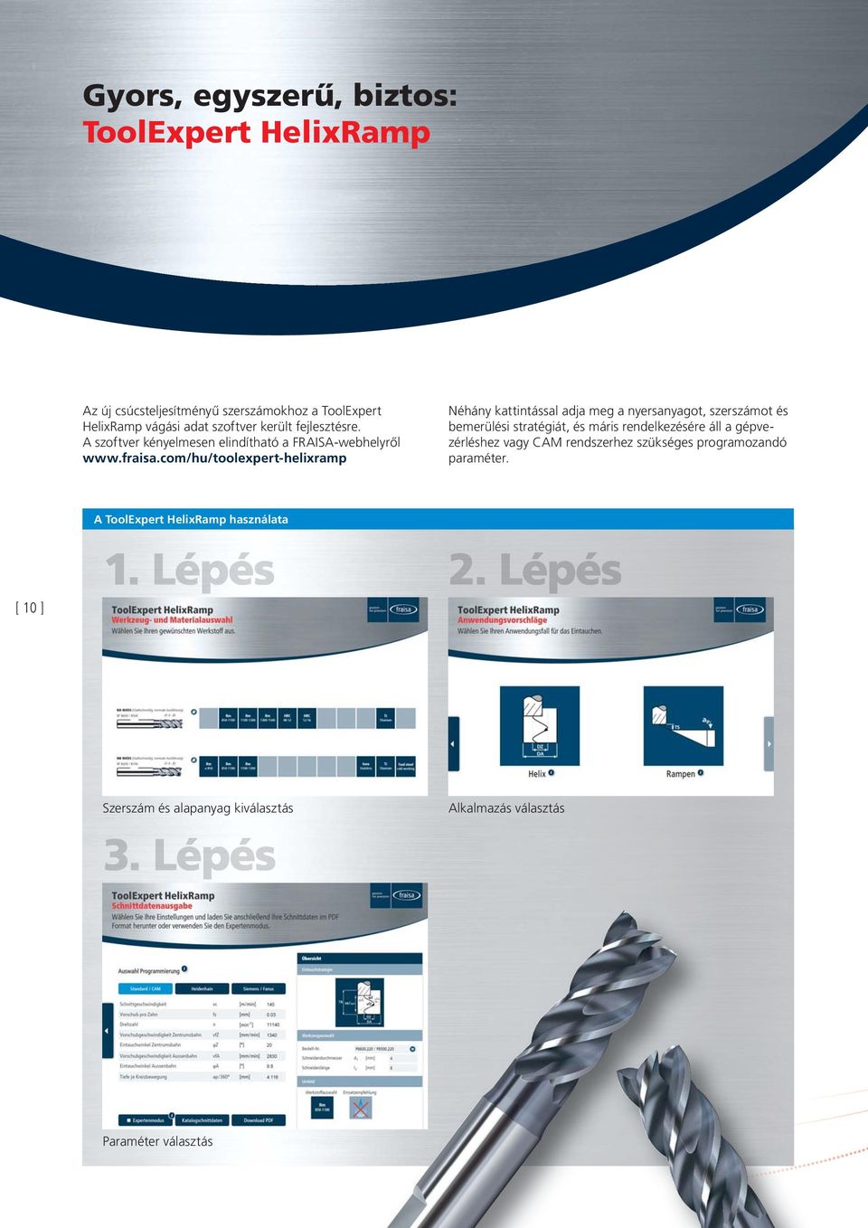 com/hu/toolexpert-helixramp Néhány kattintással adja meg a nyersanyagot, szerszámot és bemerülési stratégiát, és máris