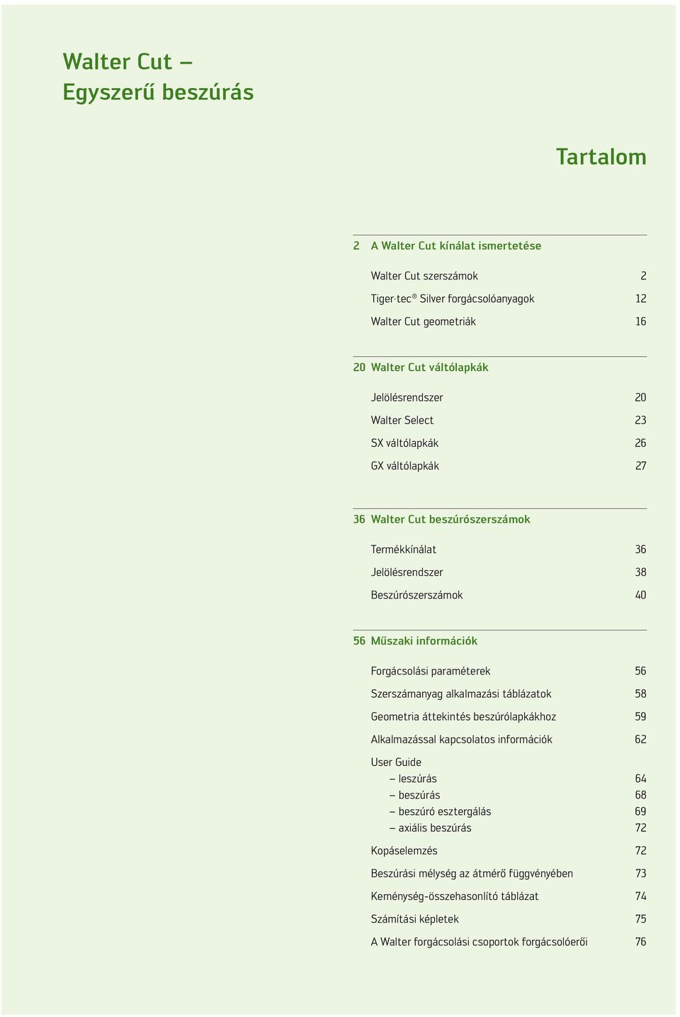 paaméteek 56 Szezámanyag alkalmazái táblázatok 58 Geometia áttekinté bezúólapkákhoz 59 Alkalmazáal kapcolato infomációk 62 Ue Guide lezúá 64 bezúá 68 bezúó eztegálá 69