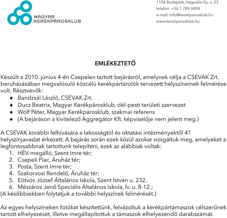 képviselője nem jelent meg.) A CSEVAK korábbi felhívására a lakosságtól és oktatási intézményektől 41 helyszínjavaslat érkezett.