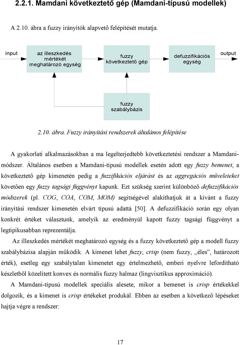 Fuzzy irányítási rendszerek általános felépítése A gyakorlati alkalmazásokban a ma legelterjedtebb következtetési rendszer a Mamdanimódszer.