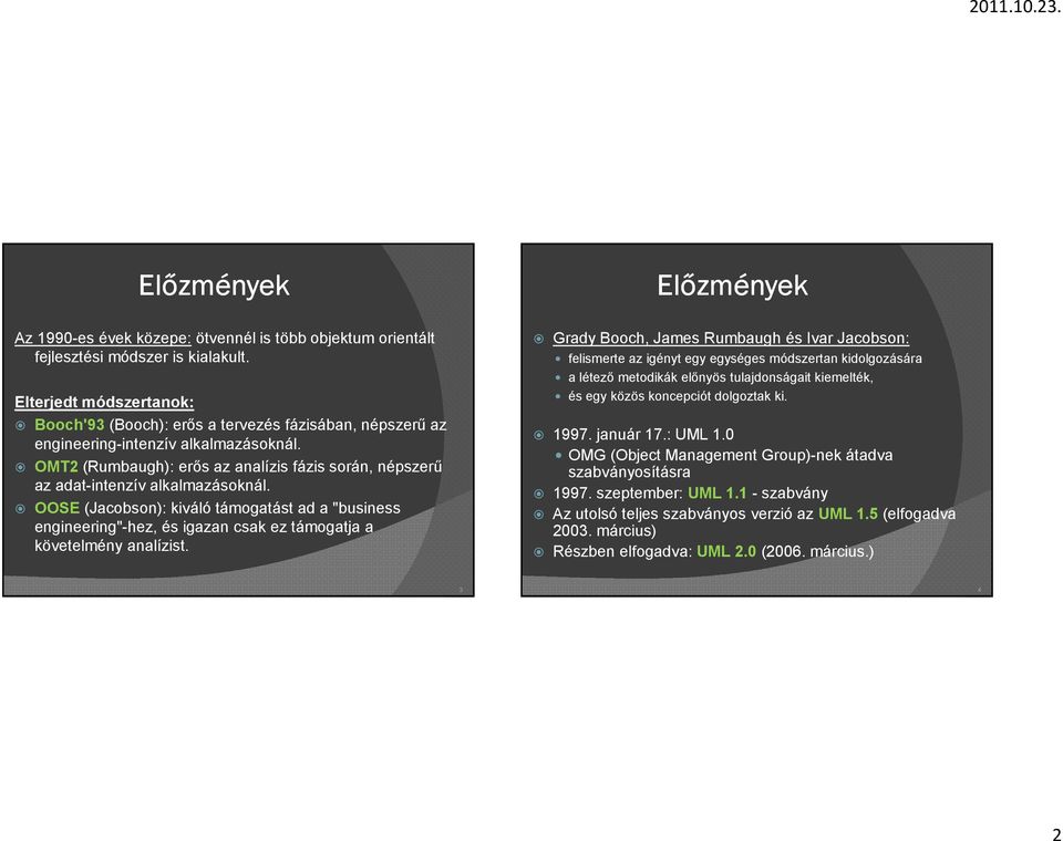 OMT2 (Rumbaugh): erős az analízis fázis során, népszerű az adat-intenzív alkalmazásoknál.