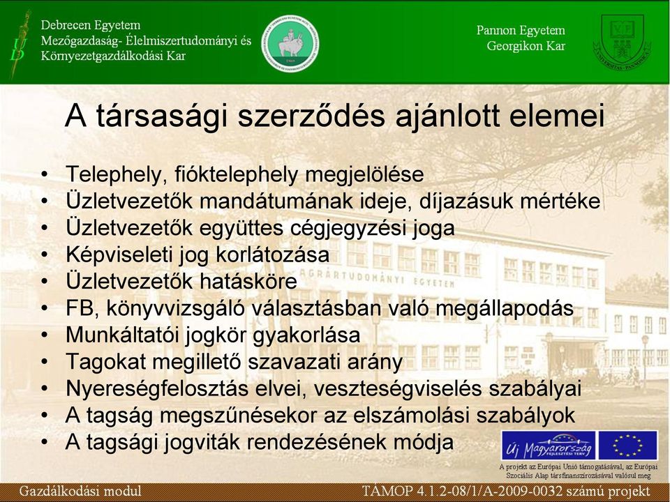 könyvvizsgáló választásban való megállapodás Munkáltatói jogkör gyakorlása Tagokat megillető szavazati arány