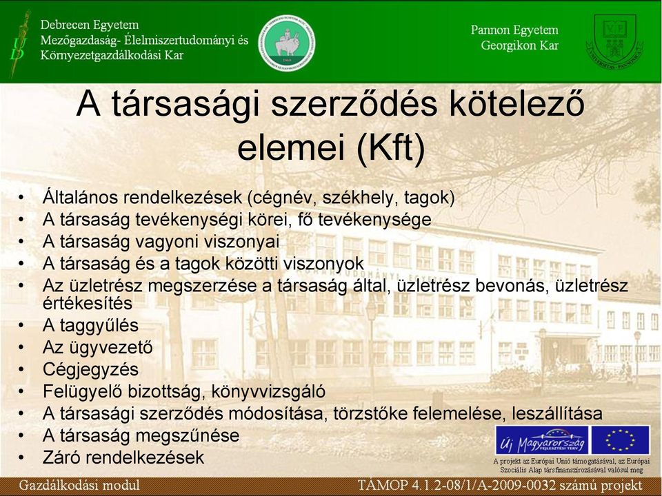 társaság által, üzletrész bevonás, üzletrész értékesítés A taggyűlés Az ügyvezető Cégjegyzés Felügyelő bizottság,