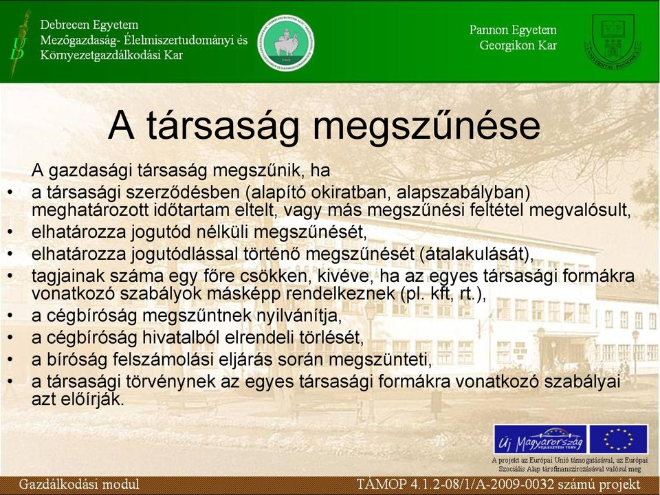 csökken, kivéve, ha az egyes társasági formákra vonatkozó szabályok másképp rendelkeznek (pl. kft, rt.