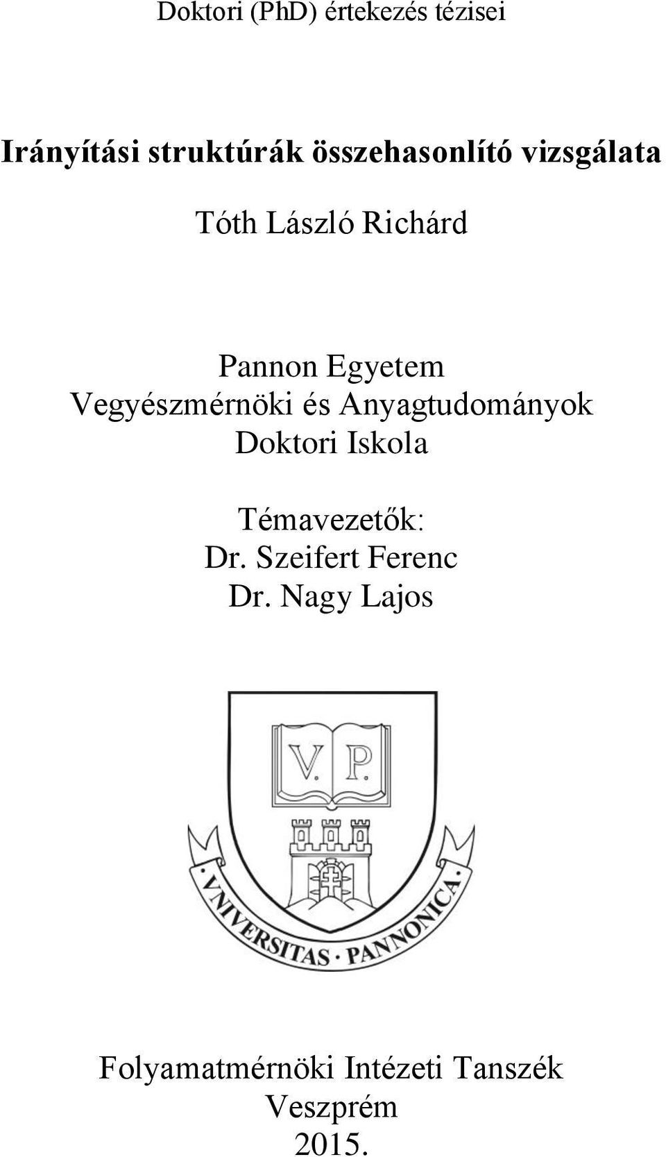 Vegyészmérnöki és Anyagtudományok Doktori Iskola Témavezetők: Dr.