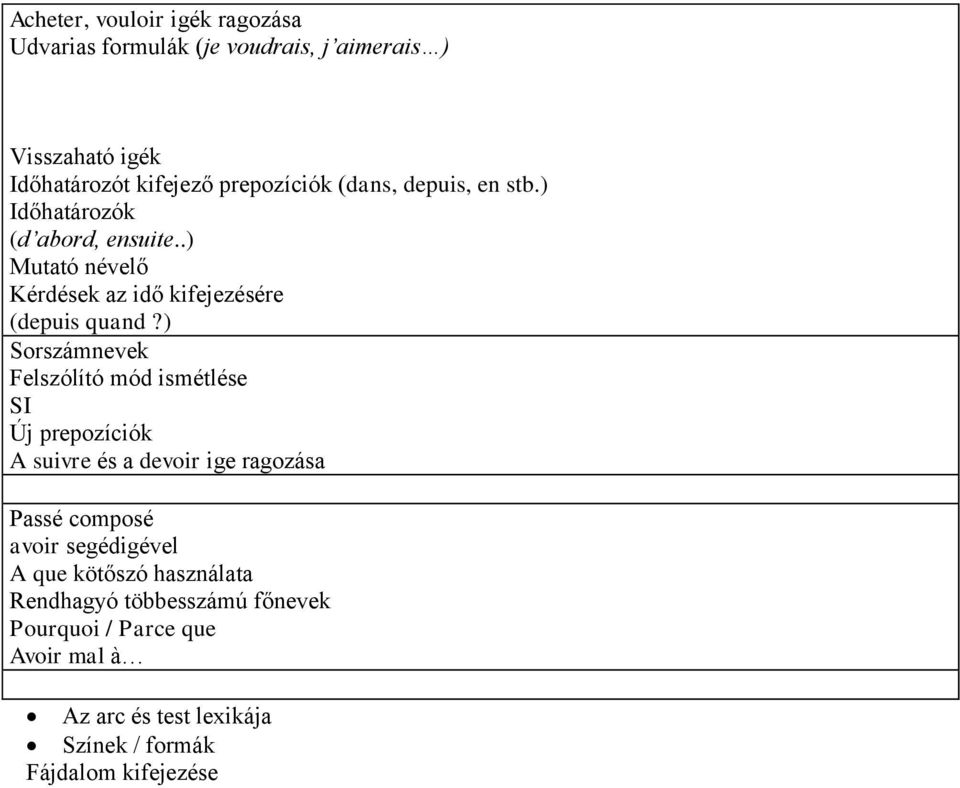 ) Sorszámnevek Felszólító mód ismétlése SI Új prepozíciók A suivre és a devoir ige ragozása Passé composé avoir segédigével A