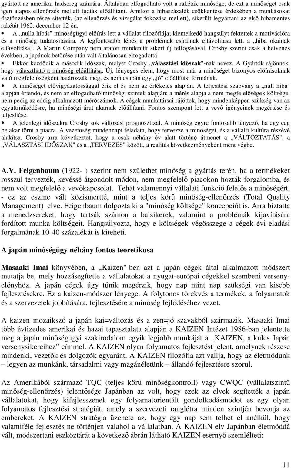 december 12-én. A nulla hibás" minıségügyi elıírás lett a vállalat filozófiája; kiemelkedı hangsúlyt fektettek a motivációra és a minıség tudatosítására.