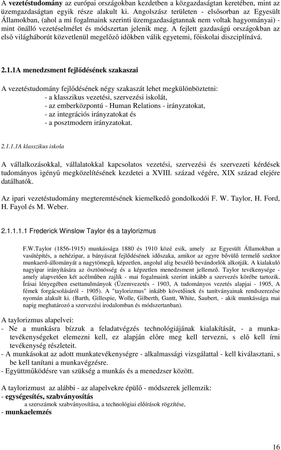 A fejlett gazdaságú országokban az elsı világháborút közvetlenül megelızı idıkben válik egyetemi, fıiskolai diszciplínává. 2.1.