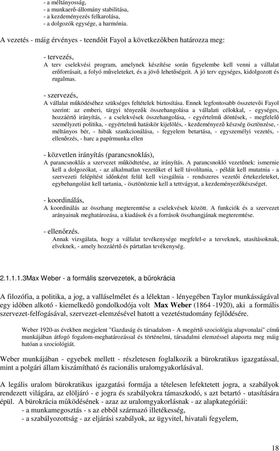 mőveleteket, és a jövı lehetıségeit. A jó terv egységes, kidolgozott és rugalmas. - szervezés, A vállalat mőködéséhez szükséges feltételek biztosítása.