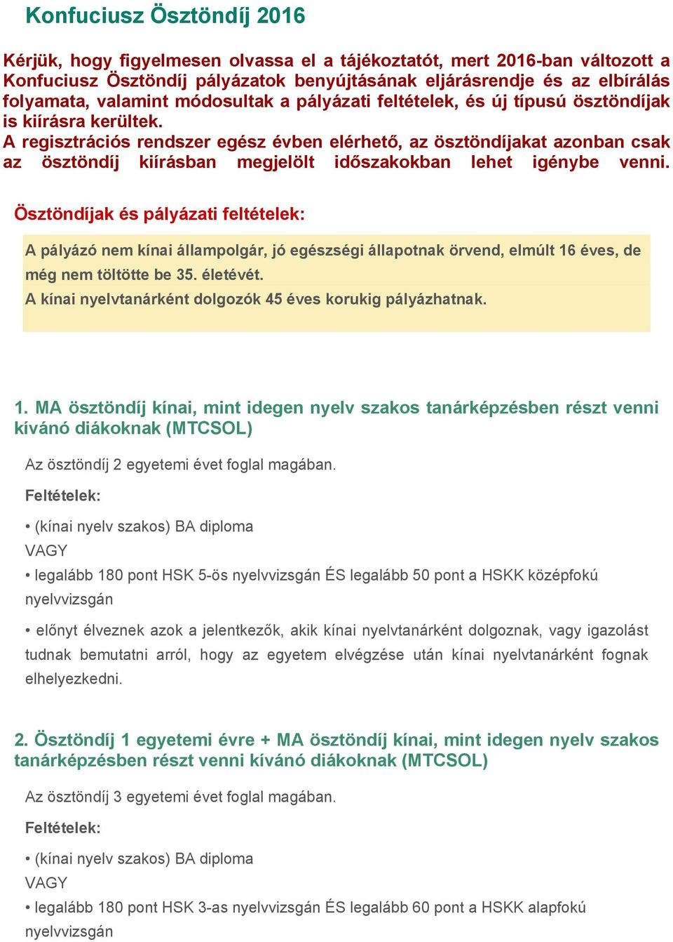 A regisztrációs rendszer egész évben elérhető, az ösztöndíjakat azonban csak az ösztöndíj kiírásban megjelölt időszakokban lehet igénybe venni.