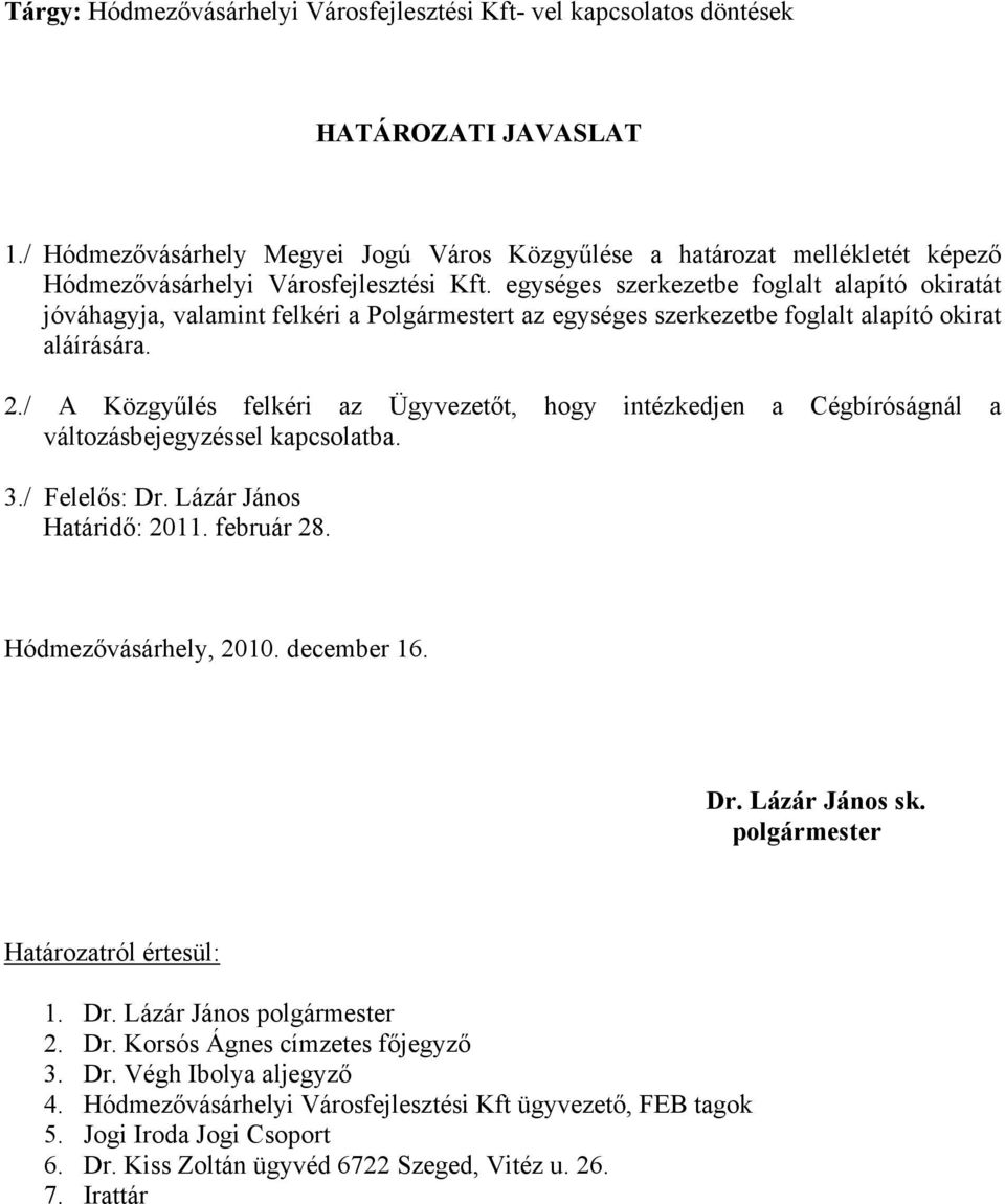 egységes szerkezetbe foglalt alapító okiratát jóváhagyja, valamint felkéri a Polgármestert az egységes szerkezetbe foglalt alapító okirat aláírására. 2.