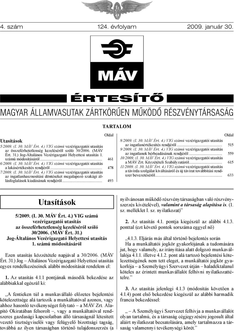 4.) VIG számú vezérigazgatói utasítás a lakásértékesítés rendjéről... 7/2009. (I. 30. MÁV Ért. 4.