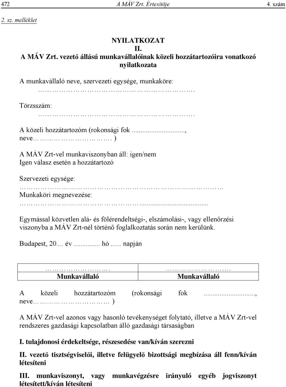 .. Egymással közvetlen alá- és fölérendeltségi-, elszámolási-, vagy ellen rzési viszonyba a MÁV Zrt-nél történ foglalkoztatás során nem kerülünk. Budapest, 20... év... hó... napján. Munkavállaló.