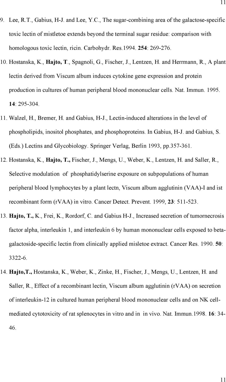 254: 269-276. 10. Hostanska, K., Hajto, T., Spagnoli, G., Fischer, J., Lentzen, H. and Herrmann, R.