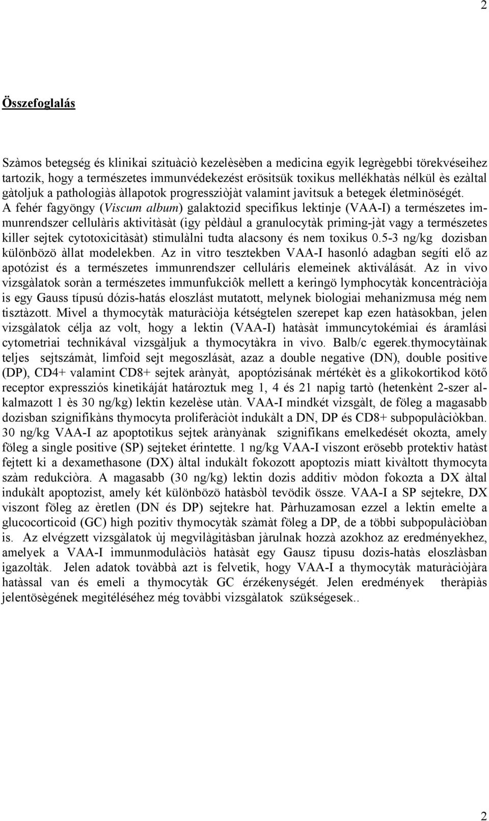 A fehér fagyöngy (Viscum album) galaktozid specifikus lektinje (VAA-I) a természetes immunrendszer cellulàris aktivitàsàt (igy pèldàul a granulocytàk priming-jàt vagy a természetes killer sejtek