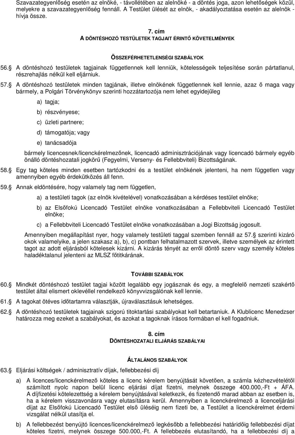 A döntéshozó testületek tagjainak függetlennek kell lenniük, kötelességeik teljesítése során pártatlanul, részrehajlás nélkül kell eljárniuk. 57.