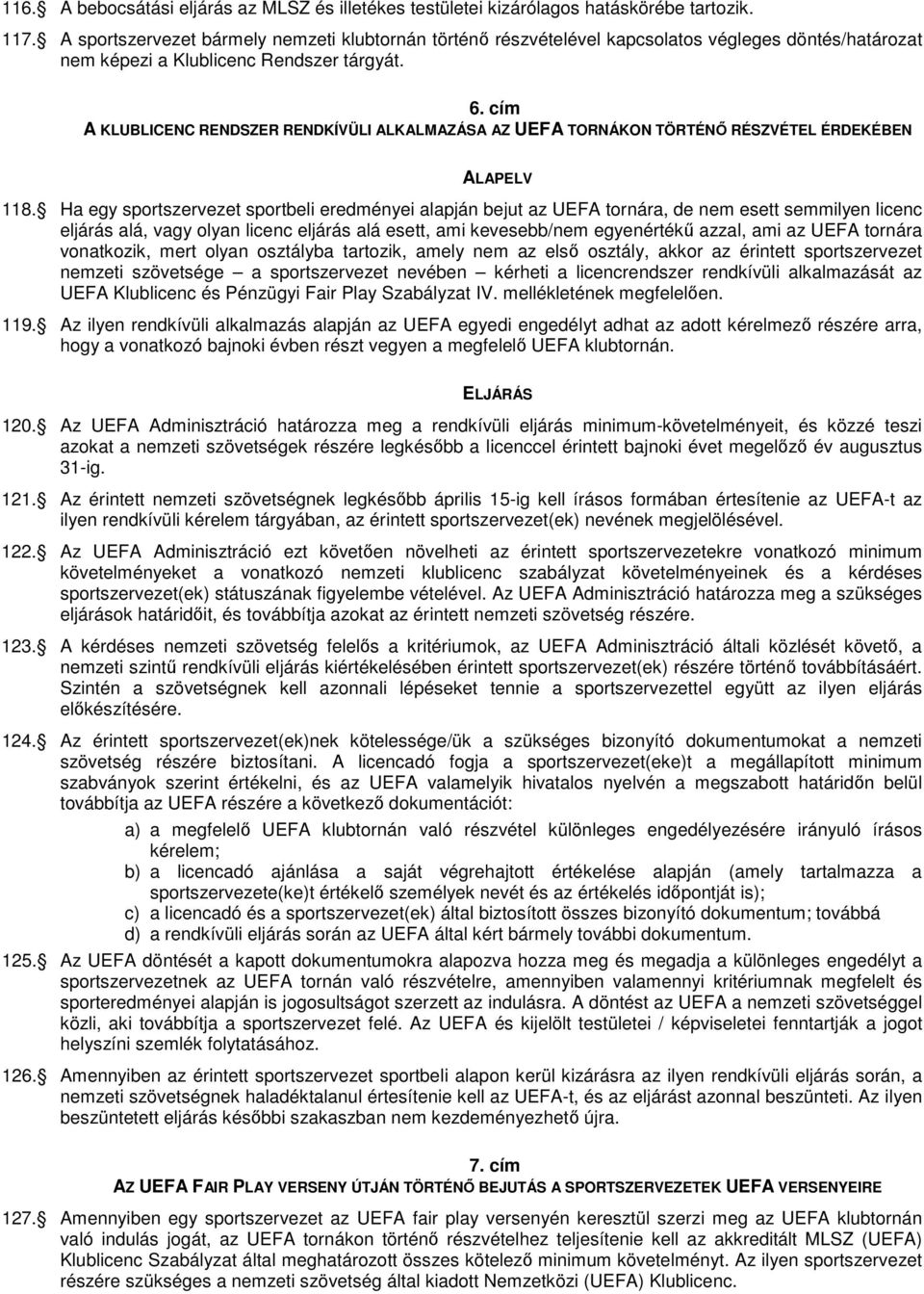 cím A KLUBLICENC RENDSZER RENDKÍVÜLI ALKALMAZÁSA AZ UEFA TORNÁKON TÖRTÉNİ RÉSZVÉTEL ÉRDEKÉBEN ALAPELV 118.