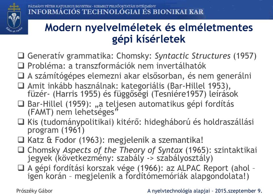 fordítás (FAMT) nem lehetséges Kis (tudománypolitikai) kitérő: hidegháború és holdraszállási program (1961) Katz & Fodor (1963): megjelenik a szemantika!