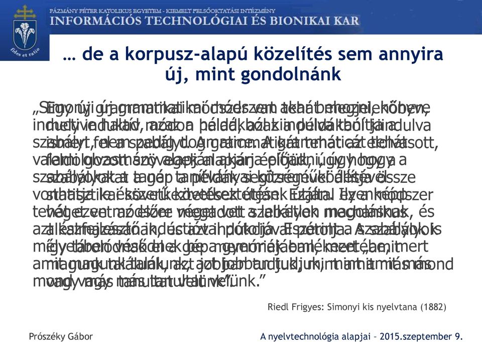 A grammatikát A grammaticát tehát az elolvasott, tehát valami feldolgozott olvasmány szövegek alapján alapján akarja építjük, előadni, úgy úgy hogy a a szabályokat a a tanár gép tanítványai a példák