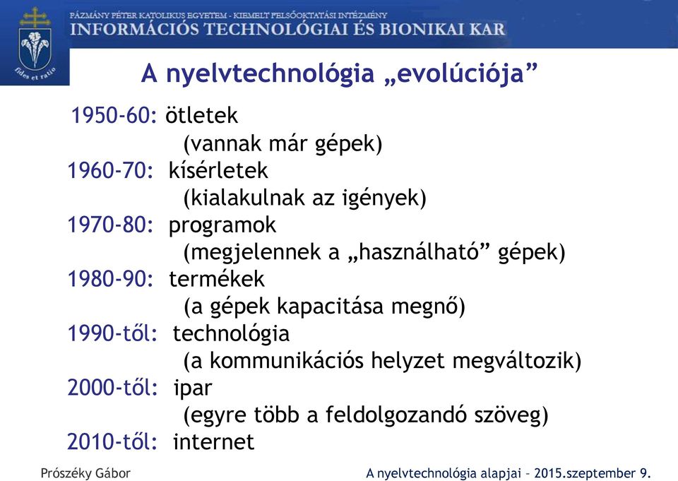 gépek) 1980-90: termékek (a gépek kapacitása megnő) 1990-től: technológia (a