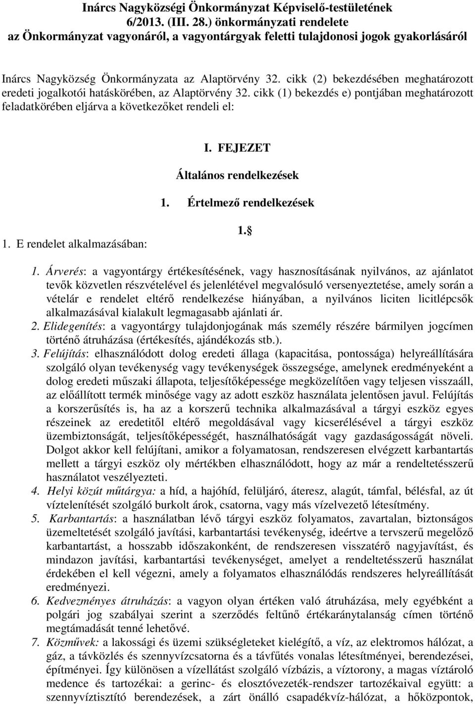 cikk (2) bekezdésében meghatározott eredeti jogalkotói hatáskörében, az Alaptörvény 32. cikk (1) bekezdés e) pontjában meghatározott feladatkörében eljárva a következőket rendeli el: I.