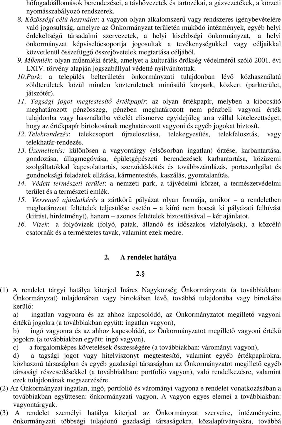 szervezetek, a helyi kisebbségi önkormányzat, a helyi önkormányzat képviselőcsoportja jogosultak a tevékenységükkel vagy céljaikkal közvetlenül összefüggő összejövetelek megtartása céljából. 9.