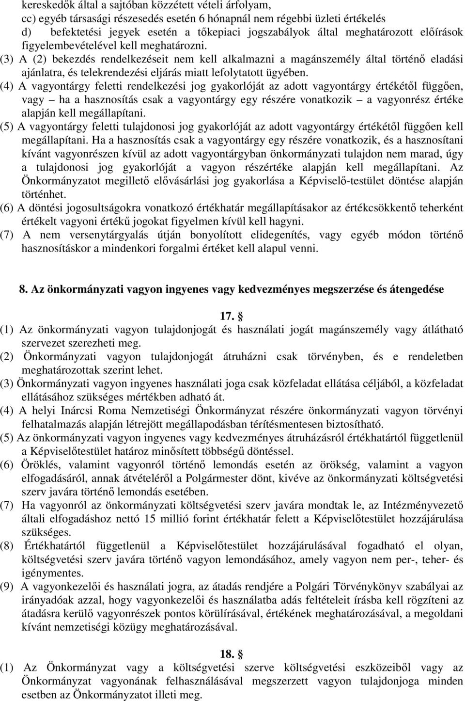 (3) A (2) bekezdés rendelkezéseit nem kell alkalmazni a magánszemély által történő eladási ajánlatra, és telekrendezési eljárás miatt lefolytatott ügyében.