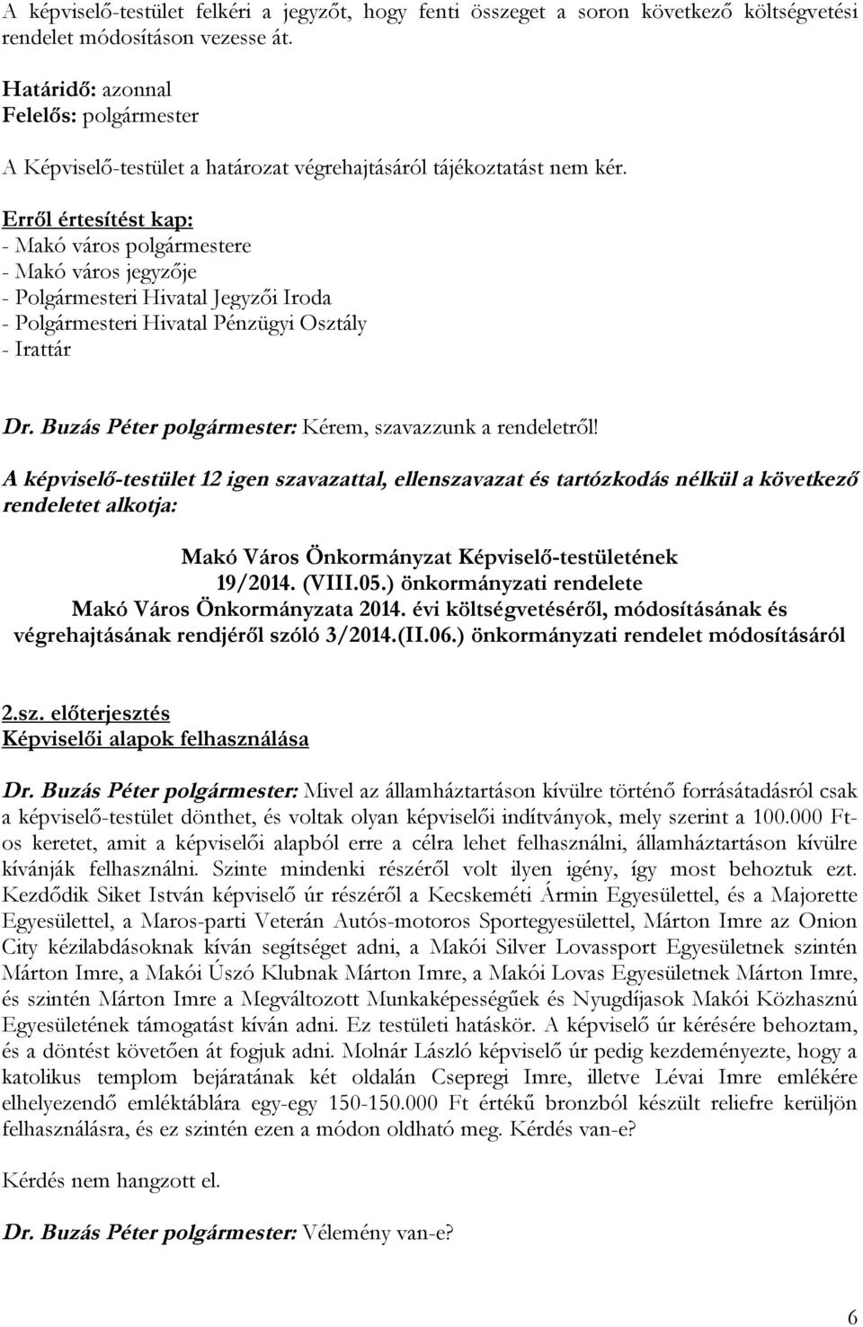 rendeletet alkotja: Makó Város Önkormányzat Képviselő-testületének 19/2014. (VIII.05.) önkormányzati rendelete Makó Város Önkormányzata 2014.