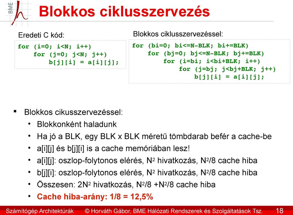 cache-be a[i][j] és b[j][i] is a cache memóriában lesz!