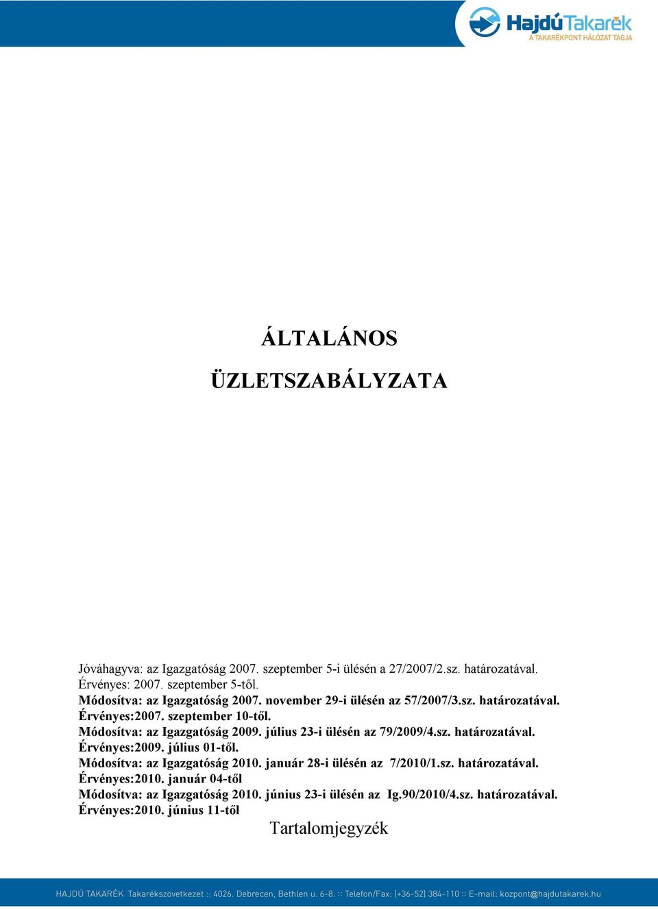 július 23-i ülésén az 79/2009/4.sz. határozatával. Érvényes:2009. július 01-től. Módosítva: az Igazgatóság 2010. január 28-i ülésén az 7/2010/1.sz. határozatával. Érvényes:2010.