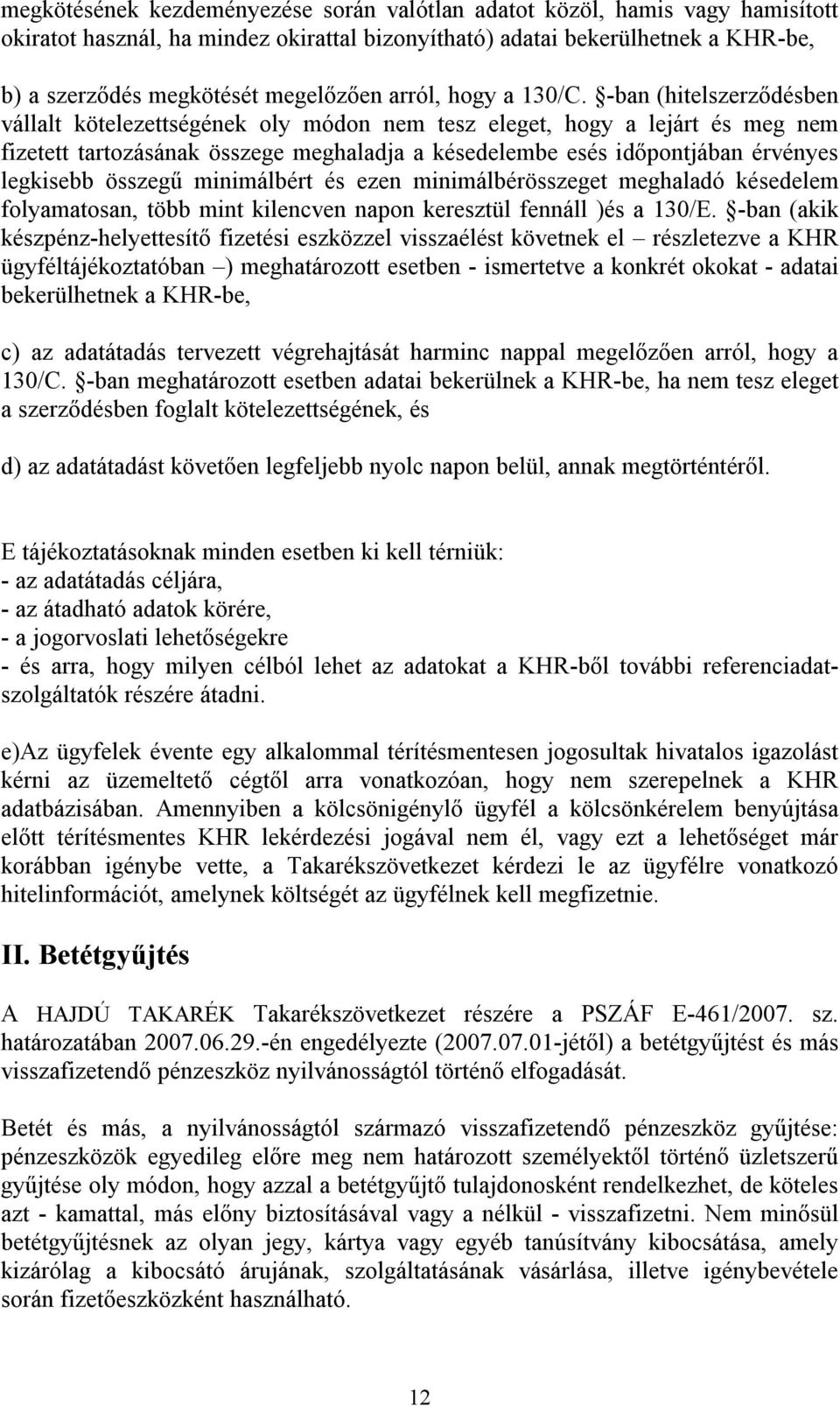 -ban (hitelszerződésben vállalt kötelezettségének oly módon nem tesz eleget, hogy a lejárt és meg nem fizetett tartozásának összege meghaladja a késedelembe esés időpontjában érvényes legkisebb