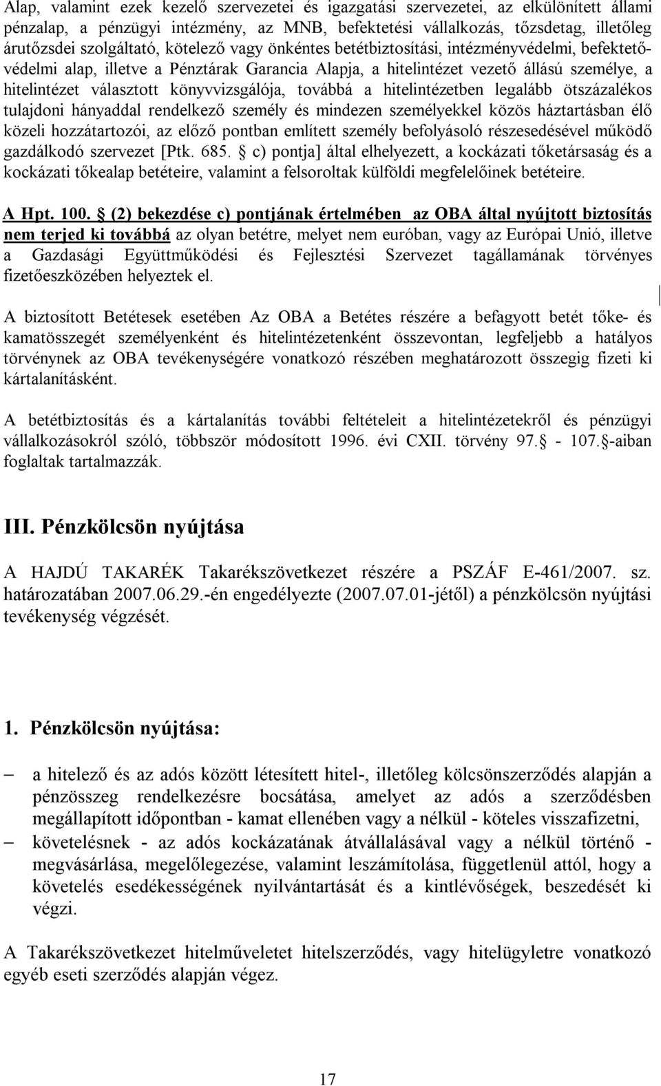 könyvvizsgálója, továbbá a hitelintézetben legalább ötszázalékos tulajdoni hányaddal rendelkező személy és mindezen személyekkel közös háztartásban élő közeli hozzátartozói, az előző pontban említett