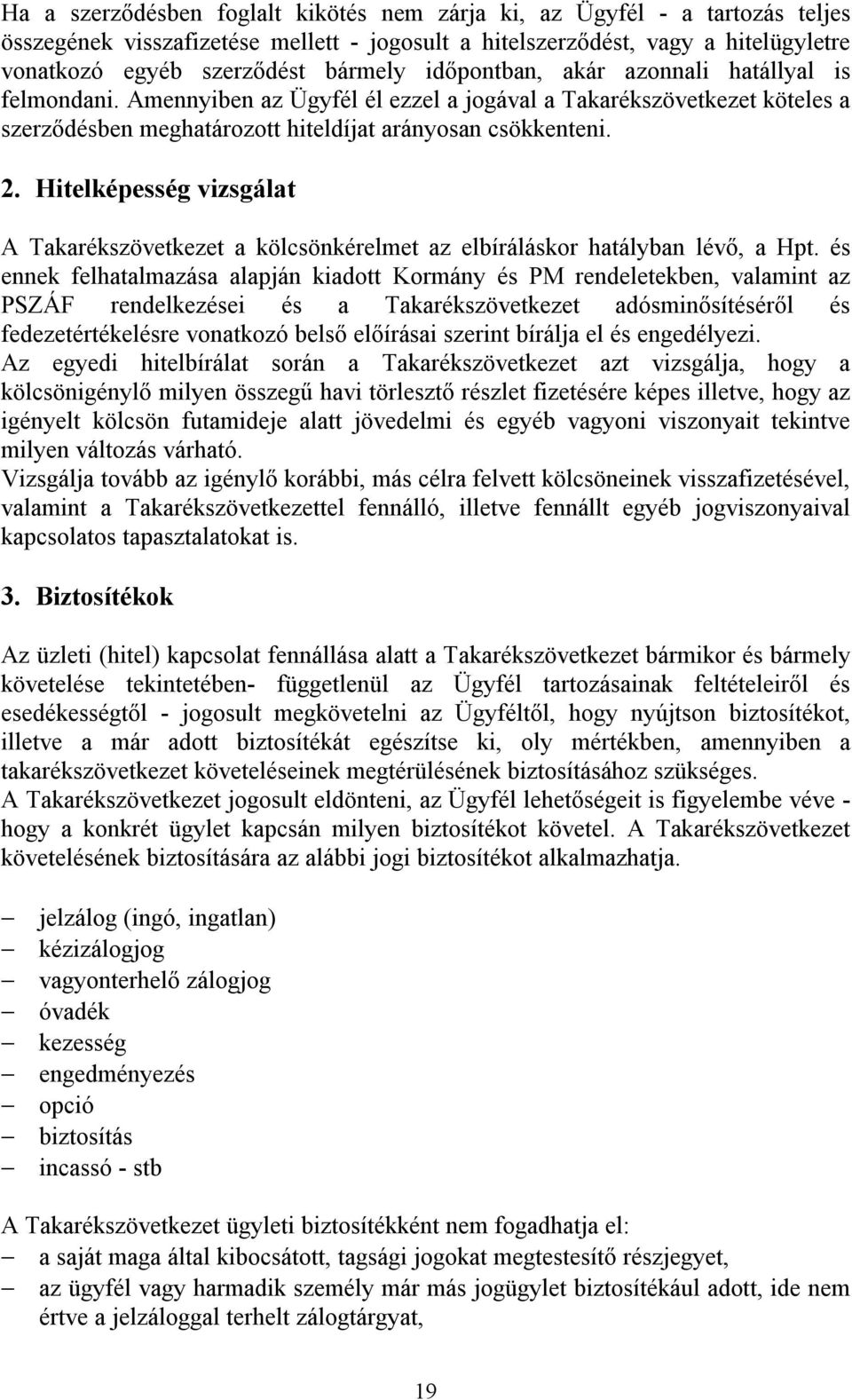 Hitelképesség vizsgálat A Takarékszövetkezet a kölcsönkérelmet az elbíráláskor hatályban lévő, a Hpt.