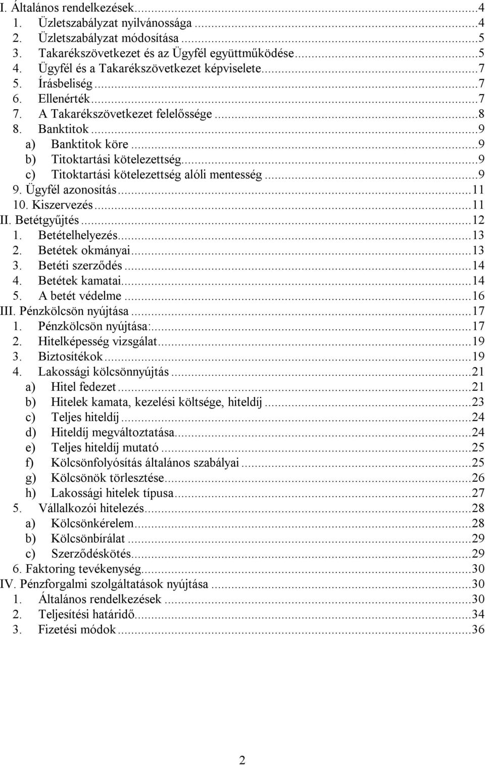 ..9 c) Titoktartási kötelezettség alóli mentesség...9 9. Ügyfél azonosítás...11 10. Kiszervezés...11 II. Betétgyűjtés...12 1. Betételhelyezés...13 2. Betétek okmányai...13 3. Betéti szerződés...14 4.