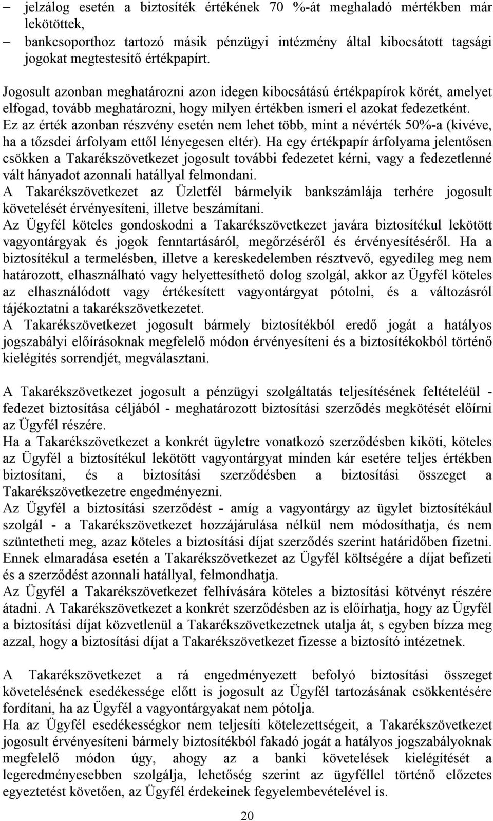 Ez az érték azonban részvény esetén nem lehet több, mint a névérték 50%-a (kivéve, ha a tőzsdei árfolyam ettől lényegesen eltér).