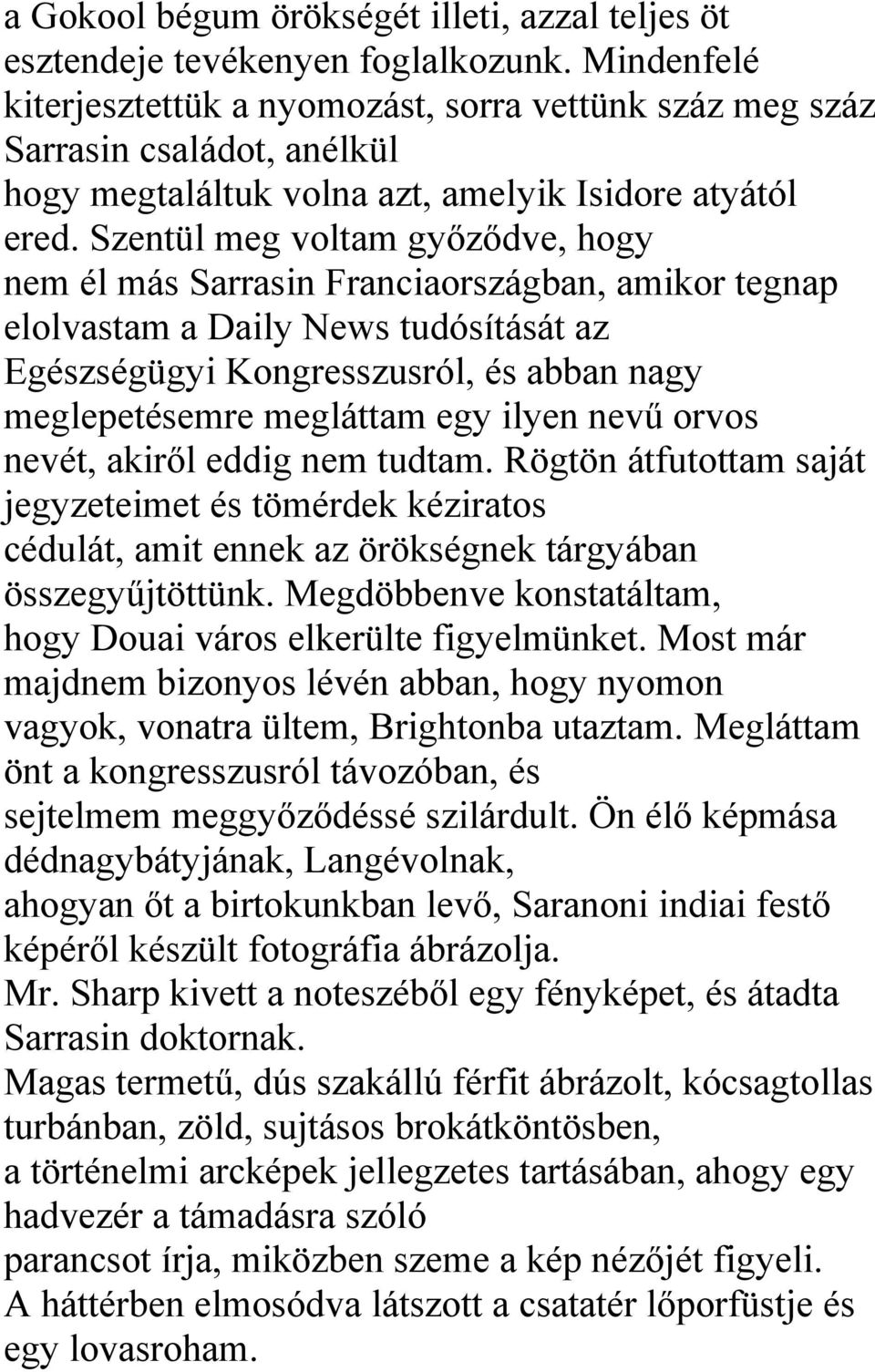 Szentül meg voltam győződve, hogy nem él más Sarrasin Franciaországban, amikor tegnap elolvastam a Daily News tudósítását az Egészségügyi Kongresszusról, és abban nagy meglepetésemre megláttam egy