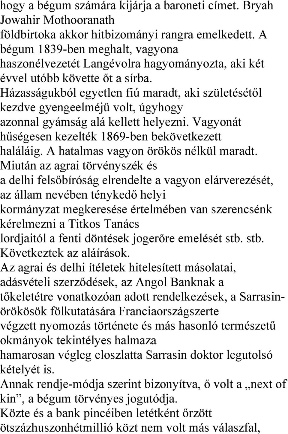 Házasságukból egyetlen fiú maradt, aki születésétől kezdve gyengeelméjű volt, úgyhogy azonnal gyámság alá kellett helyezni. Vagyonát hűségesen kezelték 1869-ben bekövetkezett haláláig.