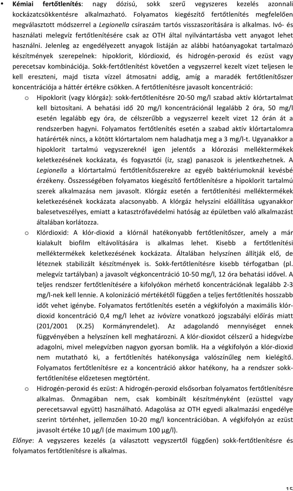 Ivó- és használati melegvíz fertőtlenítésére csak az OTH által nyilvántartásba vett anyagot lehet használni.