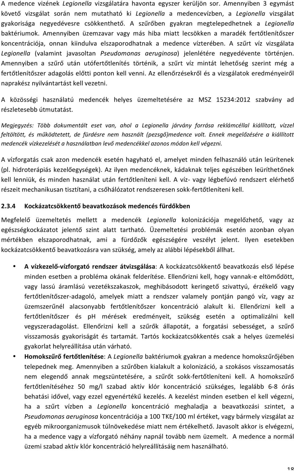 A szűrőben gyakran megtelepedhetnek a Legionella baktériumok.