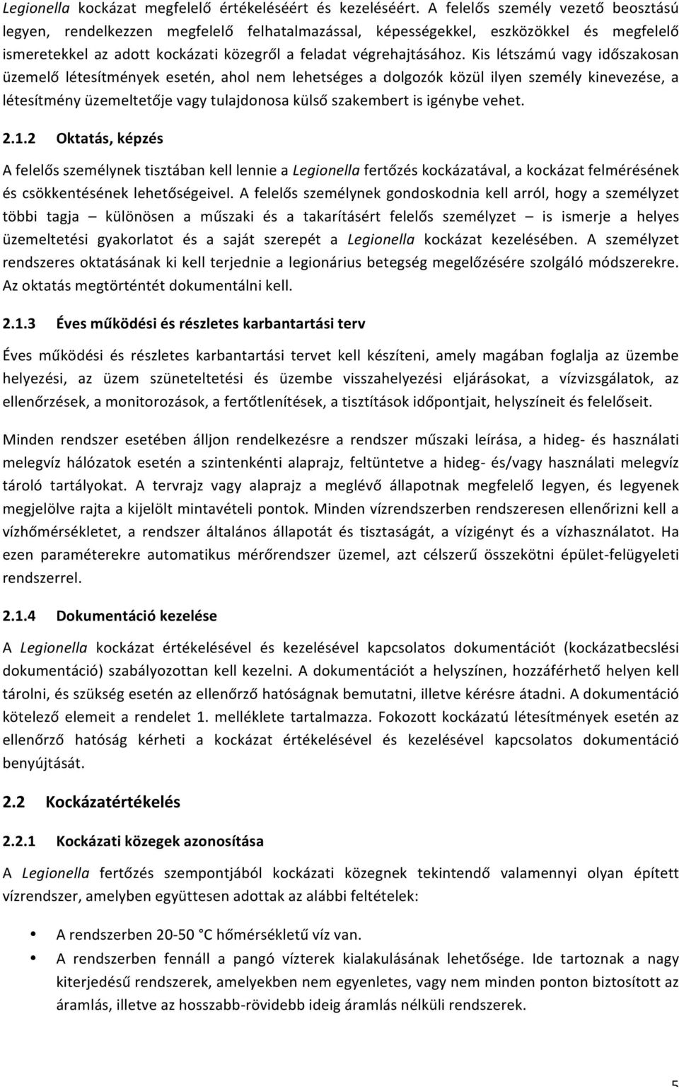 Kis létszámú vagy időszakosan üzemelő létesítmények esetén, ahol nem lehetséges a dolgozók közül ilyen személy kinevezése, a létesítmény üzemeltetője vagy tulajdonosa külső szakembert is igénybe