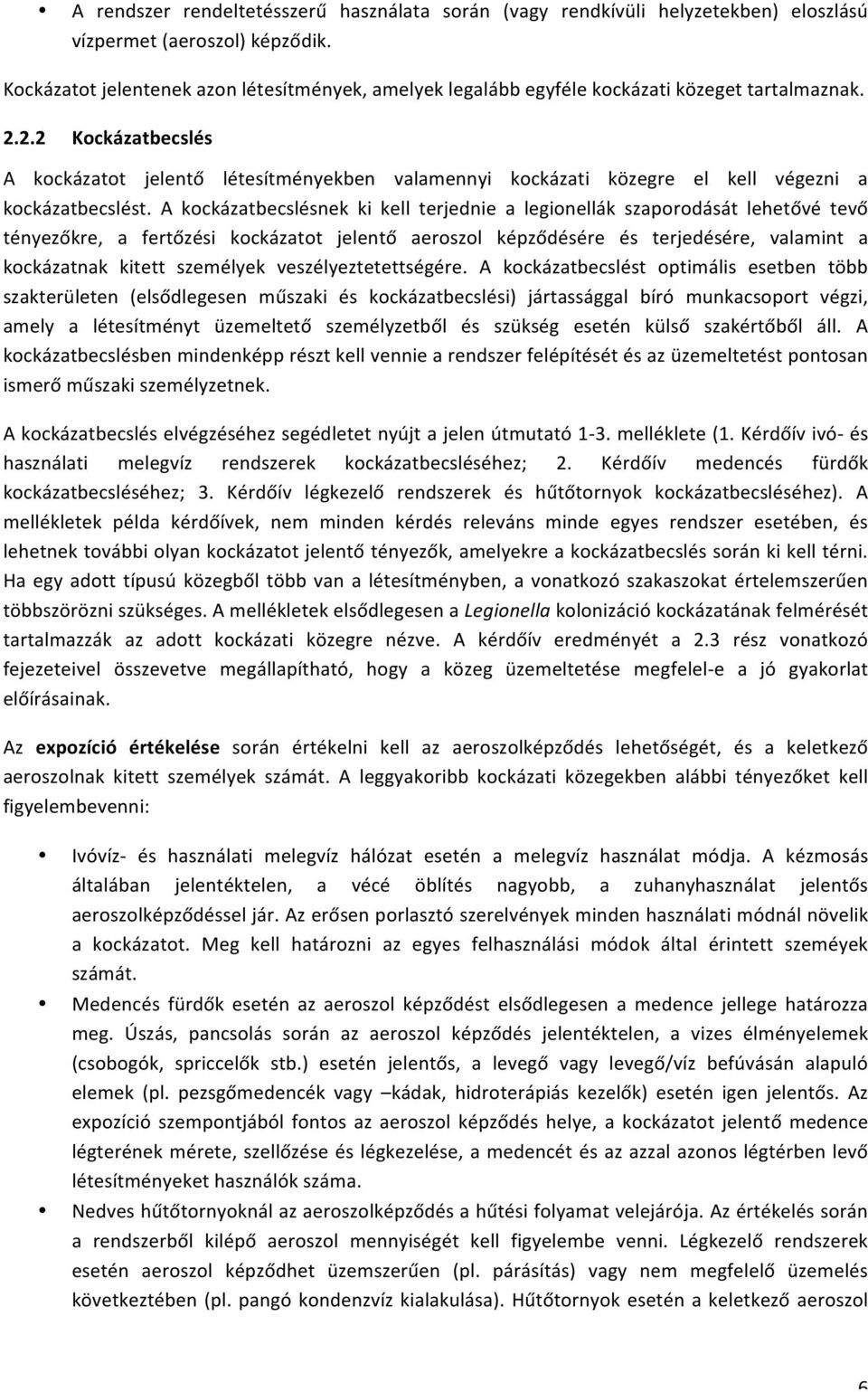 2.2 Kockázatbecslés A kockázatot jelentő létesítményekben valamennyi kockázati közegre el kell végezni a kockázatbecslést.