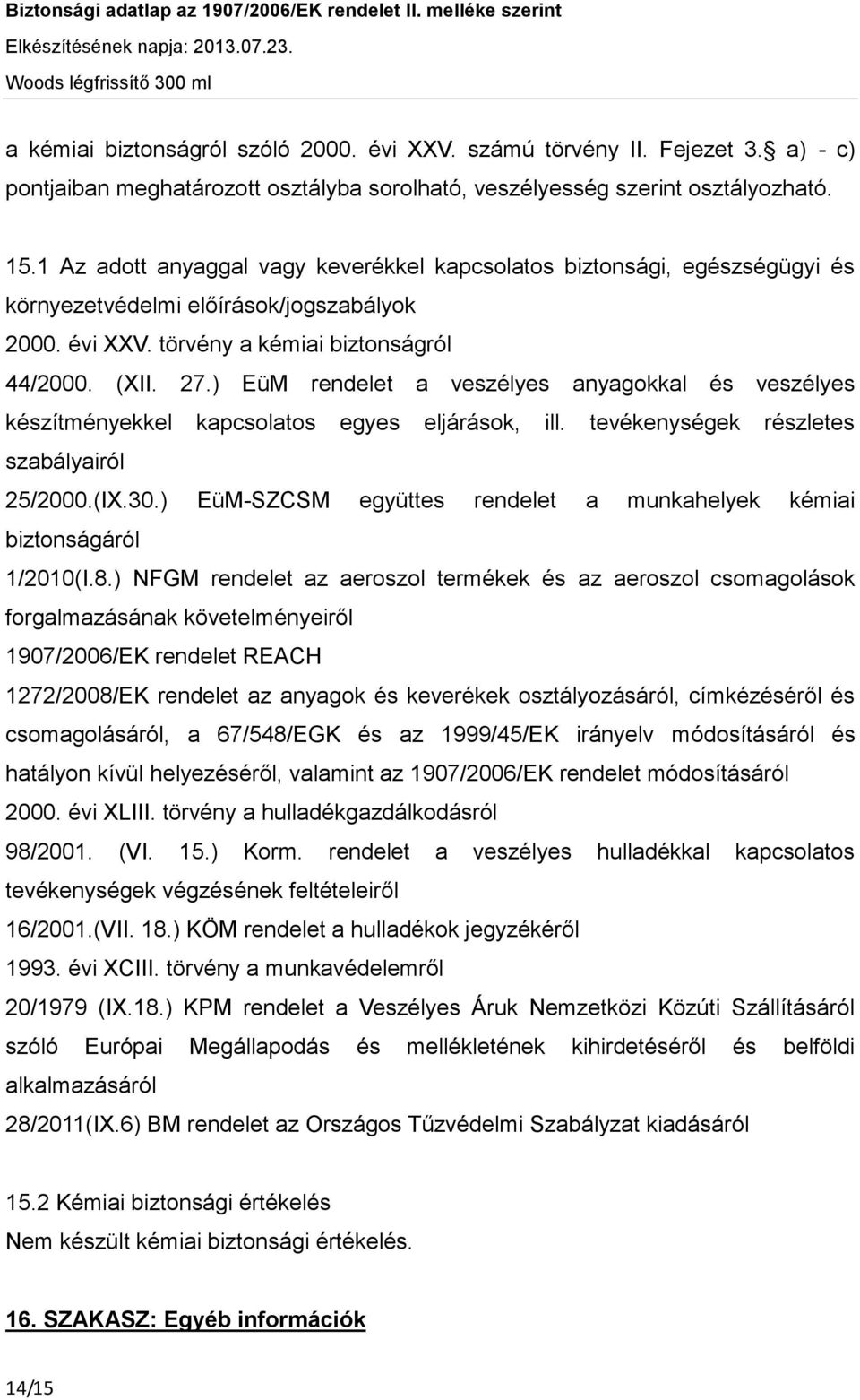 ) EüM rendelet a veszélyes anyagokkal és veszélyes készítményekkel kapcsolatos egyes eljárások, ill. tevékenységek részletes szabályairól 25/2000.(IX.30.