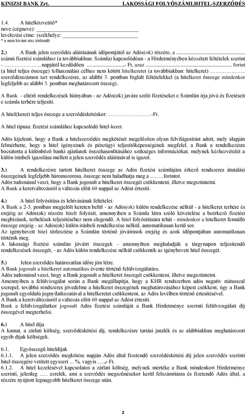 .. forint (a hitel teljes összege) felhasználási célhoz nem kötött hitelkeretet (a továbbiakban: hitelkeret).. szerződésszámon tart rendelkezésre, az alábbi 3.