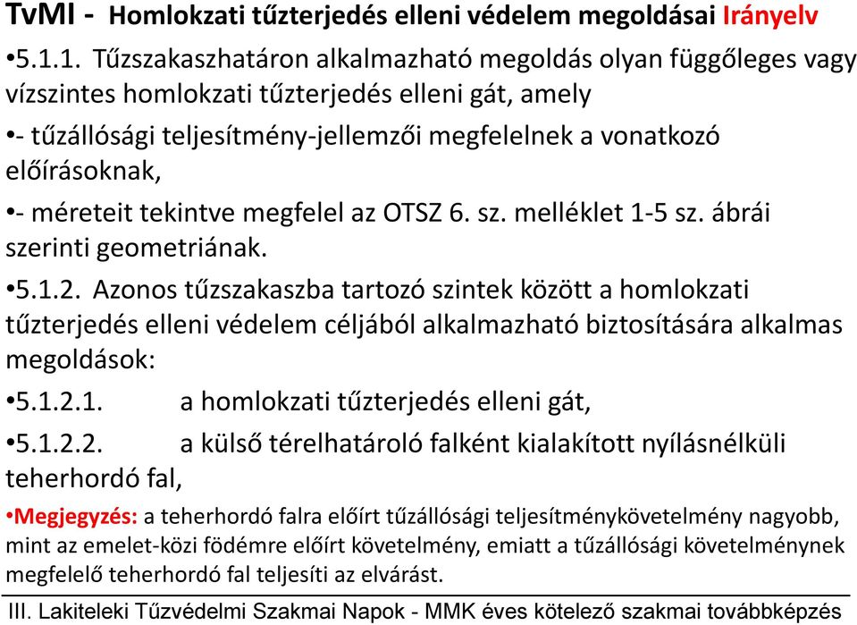 méreteit tekintve megfelel az OTSZ 6. sz. melléklet 1-5 sz. ábrái szerinti geometriának. 5.1.2.