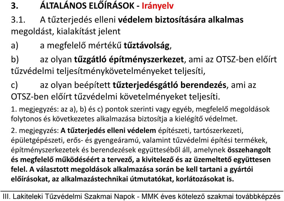 teljesítménykövetelményeket teljesíti, c) az olyan beépített tűzterjedésgátló berendezés, ami az OTSZ-ben előírt tűzvédelmi követelményeket teljesíti. 1.