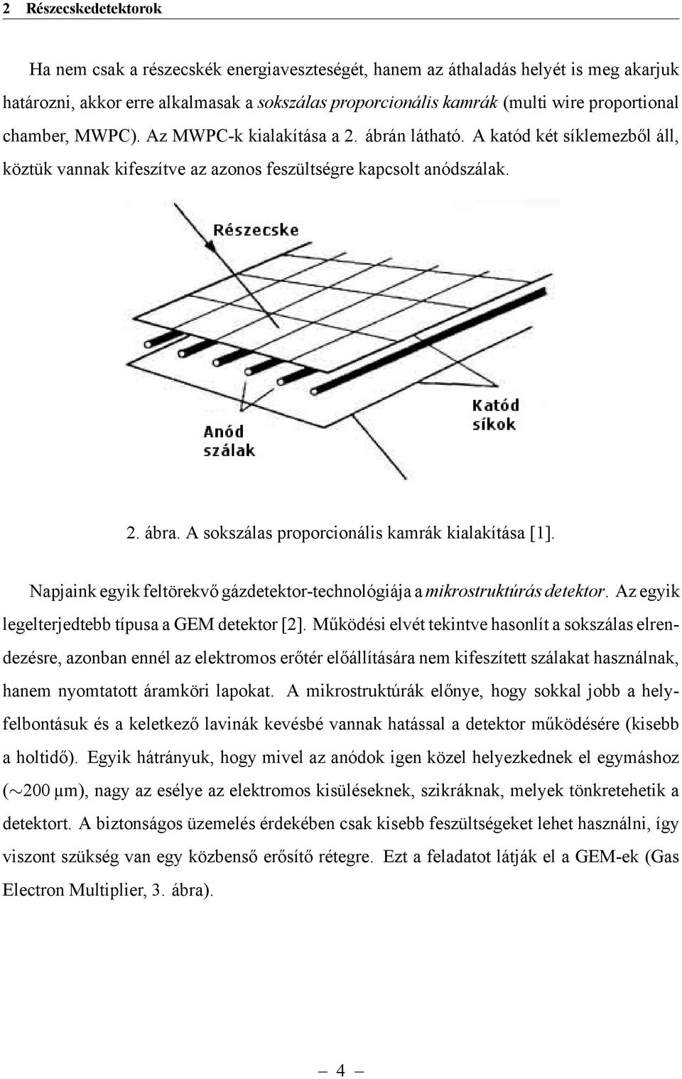 A sokszálas proporcionális kamrák kialakítása [1]. Napjaink egyik feltörekvő gázdetektor-technológiája a mikrostruktúrás detektor. Az egyik legelterjedtebb típusa a GEM detektor [2].